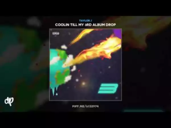 Coolin Till My 3rd Album Drop BY Taylor J